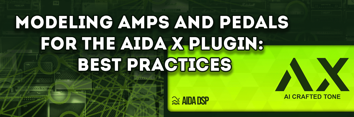 Modeling amps and pedals for the AIDA-X: Best practices